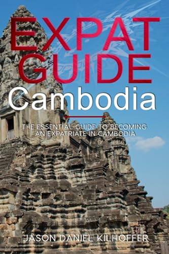 Expat Guide: Cambodia: The essential guide to becoming an expatriate in Cambodia