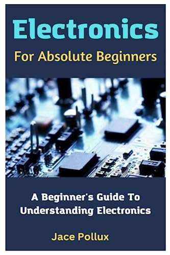 Electronics For Absolute Beginners