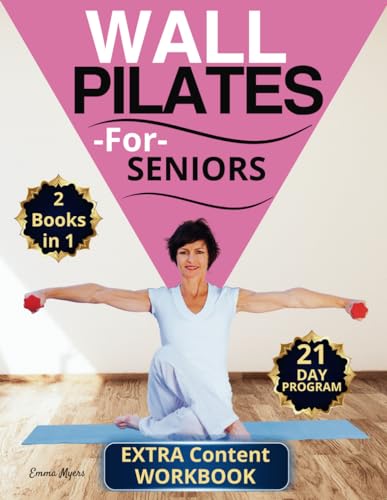 Wall Pilates for Seniors 2 Books In 1 : The Ultimate Guide to Improve Strength, Coordination, and Good Posture 20 Minutes-Daily Full Body Workout