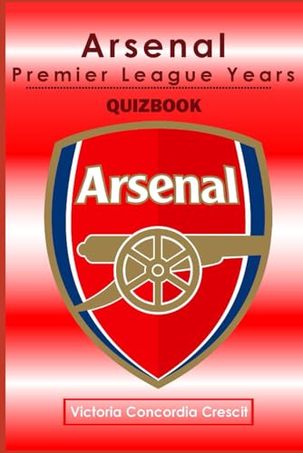 Arsenal Quiz book - The Premier League Years 1992-2023