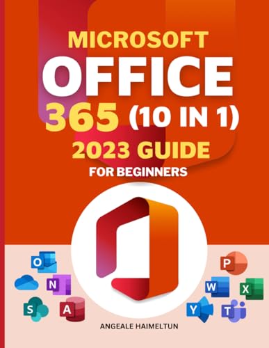 Microsoft Office 365 10 in 1 2023 Guide for Beginners: Excel, Word, PowerPoint, OneNote, Access, Outlook, SharePoint, Publisher, Teams, and OneDrive: ... and Comprehensive Guide to Learning Fast