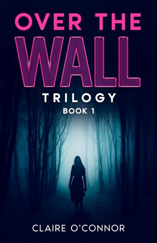 Over The Wall: Book 1 (The Over The Wall Trilogy - Keziah fights to bring down the cult she was born into.)