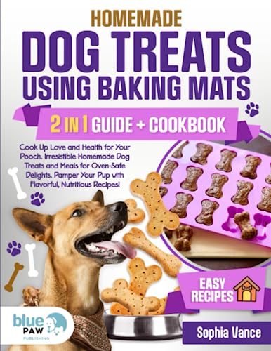 Homemade Dog Treats Using Baking Mats: Cook Up Love and Health for Your Pooch - Irresistible Homemade Dog Treats and Meals for Oven-Safe Delights. ... (Raise your furry friend in a healthy way.)