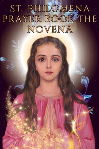 ST. PHILOMENA PRAYER BOOK THE NOVENA: Catholic novena prayers to St. Philomena