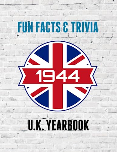 1944 Fun Facts and Trivia : Yearbook Containing Everything You Ever Wanted to Know about What Happened in the United Kingdom In 1944