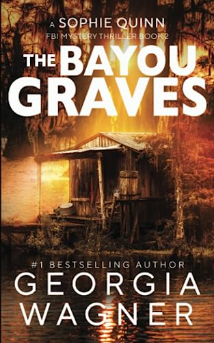 The Bayou Graves: A Sophie Quinn FBI Mystery Thriller - Book 2