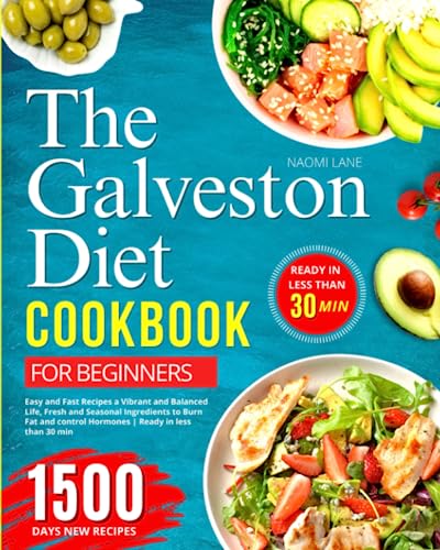 Galveston Diet Cookbook for Beginners : 1500 Days of Easy and Fast Recipes for a Vibrant and Balanced Life, Fresh and Seasonal Ingredients to Burn Fat and Control Hormones Ready in Less Than 30 Min