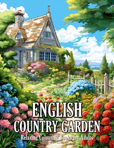 English Country Garden: Relaxing Colouring Books for Adults with Beautiful Landscape, Charming Flowers, Peaceful Garden, and Much More