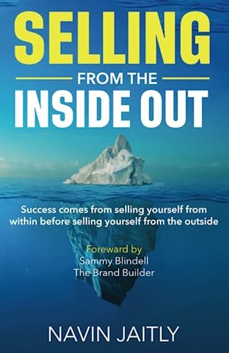 Selling From The Inside Out: Success comes from selling yourself within, before selling yourself on the outside