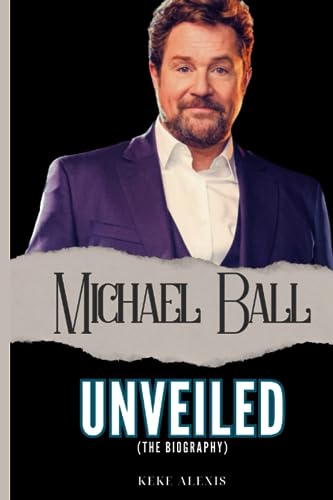 Michael Ball: Unveiled (The Biography)