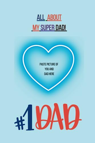 ALL ABOUT MY SUPER DAD: Great Customizable Father's Day, Birthday, Christmas, Valentines Day or Any Special Occasion, Gift for My Dad/ Grandad