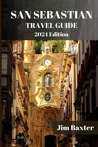 SAN SEBASTIAN TRAVEL GUIDE 2024 Edition: A Comprehensive Travel Guide to the Basque Coast Gem: From Pintxos to Playas, Explore the Best of San Sebastian's Vibrant Lifestyle