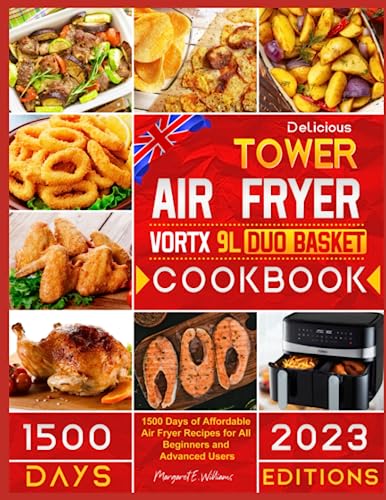 Delicious Tower Vortx 9L Duo Basket Air Fryer Cookbook: 1500 Days of Affordable Air Fryer Recipes for All Beginners and Advanced Users (2023 Editions)