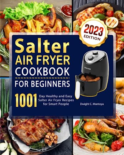 Salter Air Fryer Cookbook For Beginners 2023: 1001-Day Healthy and Easy Salter Air Fryer Recipes for Smart People
