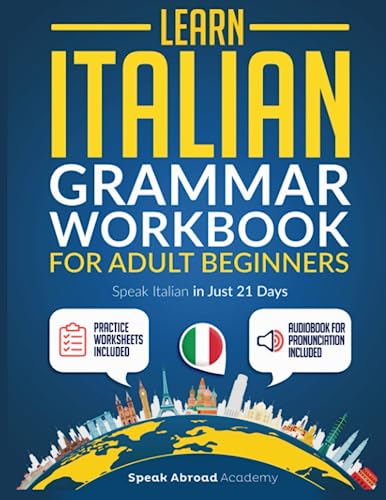 Learn Italian: Grammar Workbook for Adult Beginners: Speak Italian with Essential Lessons and Simple Exercises. Includes Practice Worksheets + Audio Pronunciation