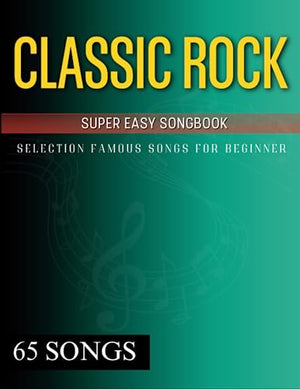 65 Classic Rock Super Easy Songbook: Selection Famous Songs for Beginner