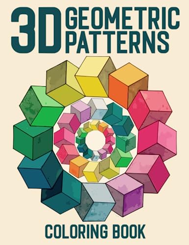 3D Geometric Patterns Coloring Book: Abstract Patterns Coloring Pages About High Quality Illustrations For Adults And Teens To Color Fun And Enjoy
