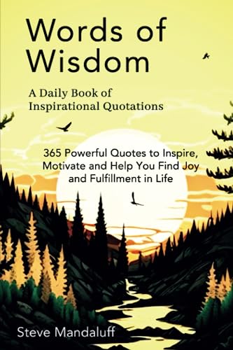 Words of Wisdom: A Daily Book of Inspirational Quotations: 365 Powerful Quotes to Inspire, Motivate and Help You Find Joy and Fulfillment in Life
