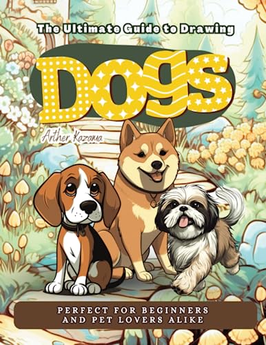 The Ultimate Guide to Drawing Dogs: Perfect for Beginners and Pet Lovers Alike