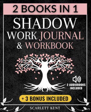 Shadow Work Journal and Workbook - 2 In 1 : A Dream-Life Guide for Self-Explorers to Transform Your Life, Heal Your Inner Child and Join the Shadow Self Step-By-Step Prompts, Exercises and Affirmations