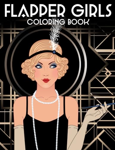 Flapper Girls Coloring Book: Explore the Grace and Glamour of the Past With Vintage Woman Beauties Coloring Pages For Adults Stress Relief, Relaxation, and Creativity
