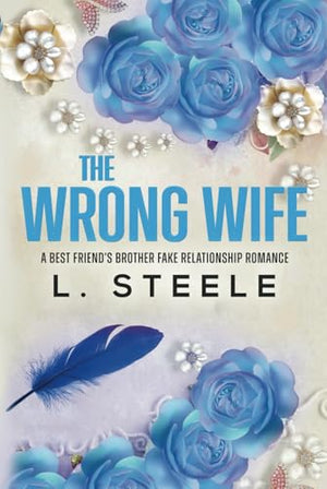 The Wrong Wife: A Best Friend's Brother Fake Relationship Romance (Morally Grey Billionaires)