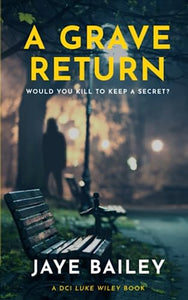 A Grave Return: An Addictive British Crime Thriller (DCI Luke Wiley Crime Thrillers) 