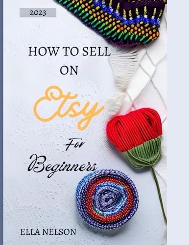 HOW TO SELL ON ETSY FOR BEGINNERS 2023: THE ULTIMATE GUIDE TO BEING A PROFITABLE SELLER ON ETSY