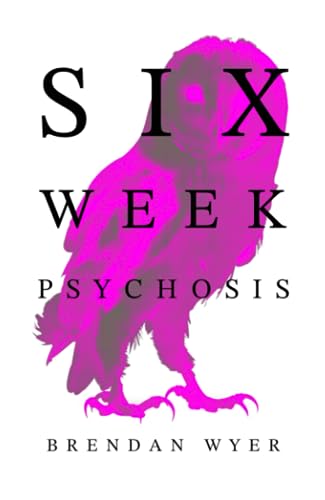 Six Week Psychosis