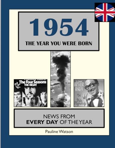 1954 The Year You Were Born: UK and World News From Every Day Of The Year. A Birthday Gift Book For Men And Women