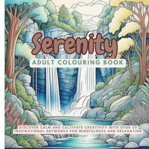 Serenity: Adult Colouring Book: Discover Calm and Creativity with Over 50 Inspirational Artworks for Mindfulness and Relaxation