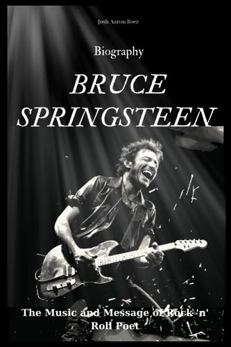 BRUCE SPRINGSTEEN Biography: The Music and Message of Rock 'n' Roll Poet