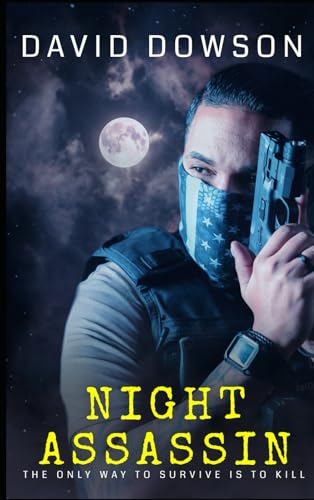 Night Assassin: The Only Way To Survive Is To Be Prepared To Kill