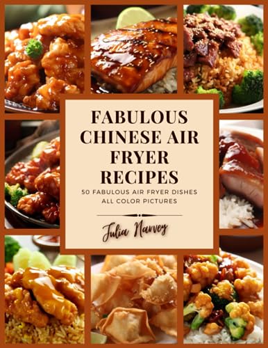 Fabulous Chinese Air Fryer Recipes (The healthy eating air fryer recipe book collection, by Julia Harvey)