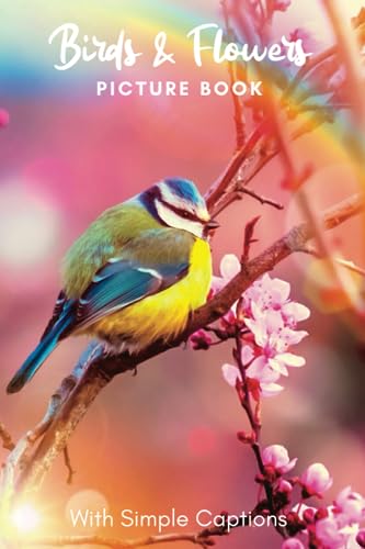Picture Book of Flowers and Birds : Gift for Dementia Patients and Seniors Living with Alzheimer's Disease. Large Print for Adults with Simple Captions