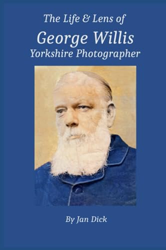 The Life and Lens of George Willis: Yorkshire Photographer