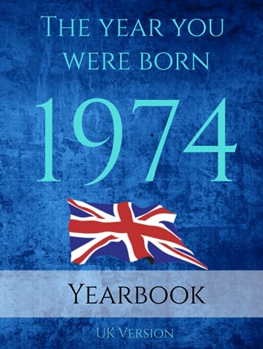 The Year You Were Born 1974: 1974 UK Yearbook. A Book full of interesting facts and trivia over many topics including UK Events, Adverts, Movies, Music and much more.
