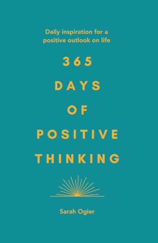 365 Days of Positive Thinking: Daily Inspiration for A Positive Outlook on Life