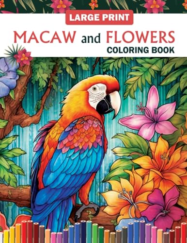 Large Print Macaw and Flowers Coloring Book: Fun Facts with 100 Pages Large Print Macaw and Flowers Coloring Book. Easy Designs with Birds and Flowers for Women and Seniors Ralaxation and Creativity