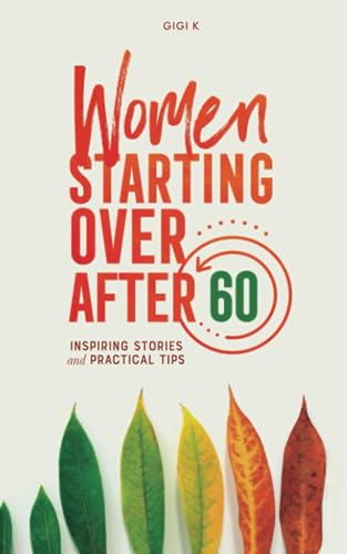 Women Starting Over After 60: Inspiring Stories and Practical Tips