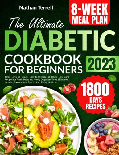 Diabetic Cookbook for Beginners: 1800 Days of Quick, Easy-to-Prepare at Home Low-Carb Recipes for Prediabetes and Newly Diagnosed Type 2 Diabetes. Includes 8-Week Meal Plan to Start Eating Healthier