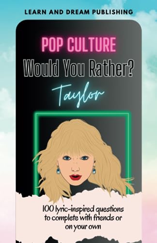 Pop Culture Would You Rather? Taylor: 100 lyric-inspired questions to complete with friends or on your own!
