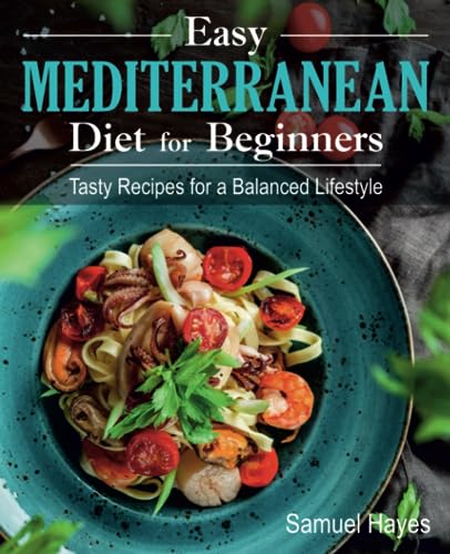 Easy Mediterranean Diet for Beginners: Tasty Recipes for a Balanced Lifestyle