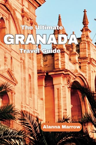 The Ultimate GRANADA Travel Guide: Discovering the Jewel of Andalusia