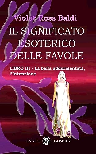 Il significato esoterico delle favole: Libro III - La bella addormentata, l'Intenzione (Italian Edition)