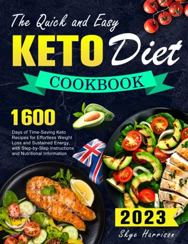 The Quick and Easy Keto Diet Cookbook: 1600 Days of Time-Saving Keto Recipes for Effortless Weight Loss and Sustained Energy, with Step-by-Step Instructions and Nutritional Information
