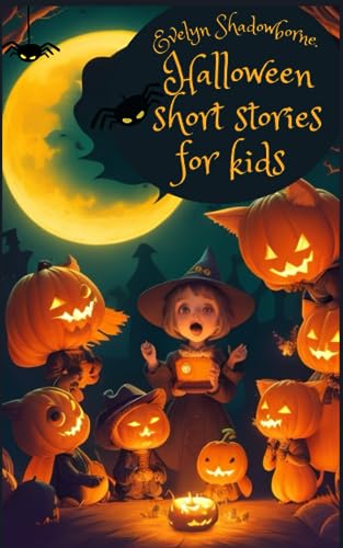 Halloween short stories for kids: DISCOVER SPOOKY TALES AND ADVENTURES FOR KIDS AGES 6-10