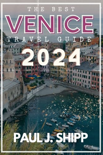 Venice Travel Guide 2024 : Discover the Best of Venice: a Comprehensive Travel Guide to the City's Rich Culture, Cuisine and Landmarks