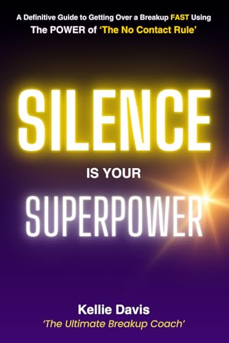 Silence is Your Superpower: Get Your Ex Back Using Skills Only a Dating Coach Would Know: (Real Life Results stories Included) (The No Contact Rule Series)