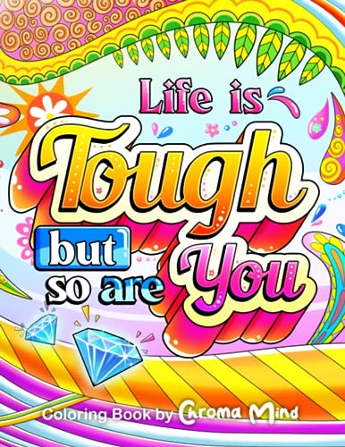 Life is Tough but So Are You: Coloring Book with Inspirational Quotes for Adults Women Teens, Positive and Motivational Affirmations Pages with Relaxation Patterns to Color for Stress Relieving